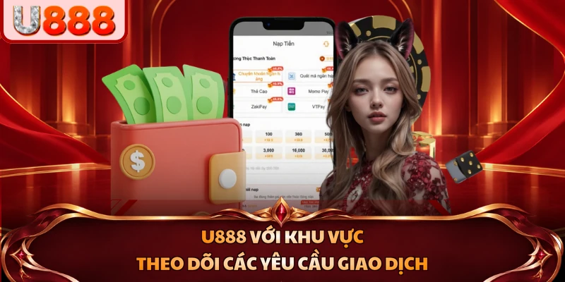 U888 với khu vực theo dõi các yêu cầu giao dịch